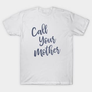 Call Your Mother T-Shirt